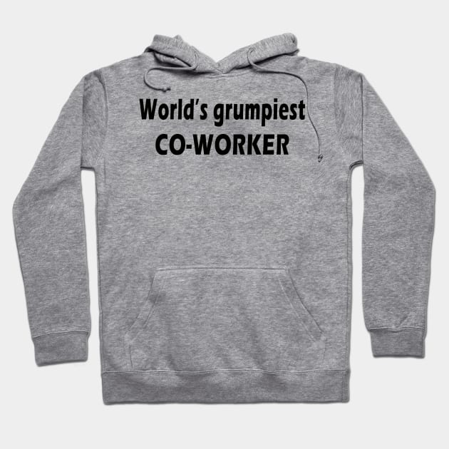 world's grumpiest co-worker Hoodie by binnacleenta